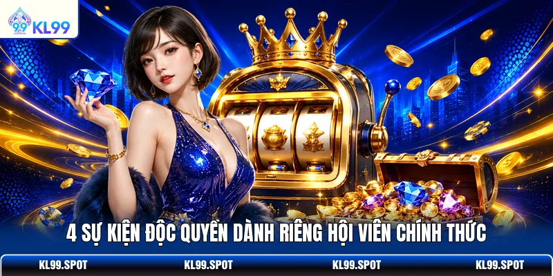 4 sự kiện độc quyền dành riêng hội viên chính thức