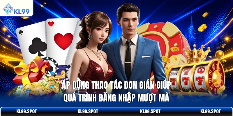 Áp dụng thao tác đơn giản giúp quá trình đăng nhập mượt mà