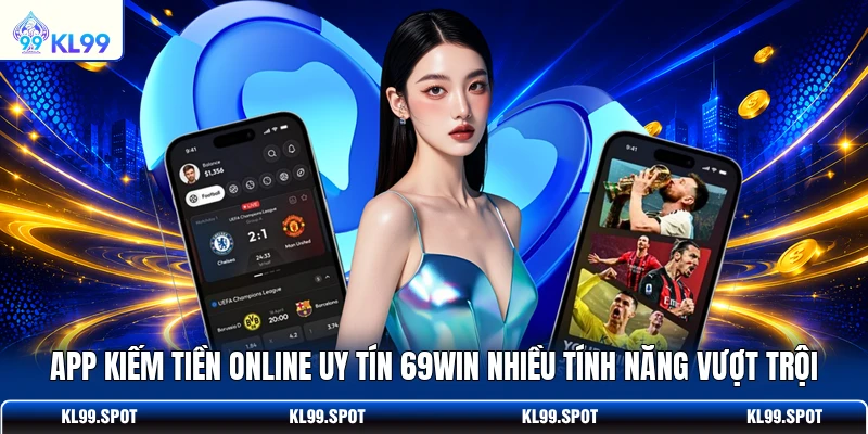 App kiếm tiền online uy tín 69WIN nhiều tính năng vượt trội