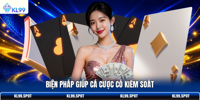 Biện pháp giúp cá cược có kiểm soát