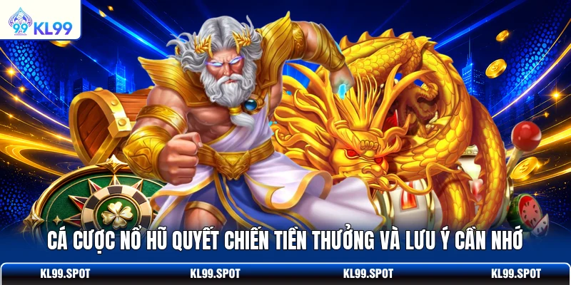 Cá cược nổ hũ Quyết Chiến Tiền Thưởng và lưu ý cần nhớ