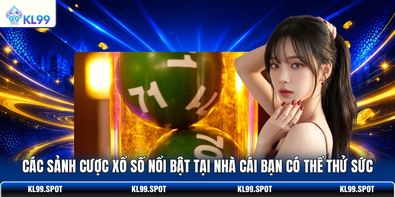 Các sảnh cược xổ số nổi bật tại nhà cái bạn có thể thử sức
