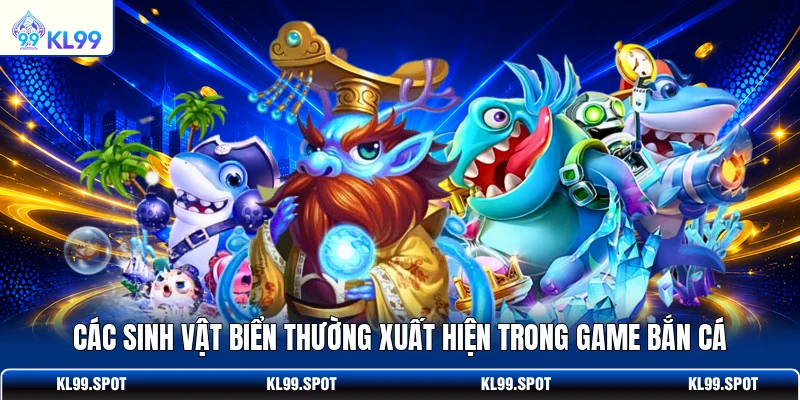 Các sinh vật biển thường xuất hiện trong game bắn cá