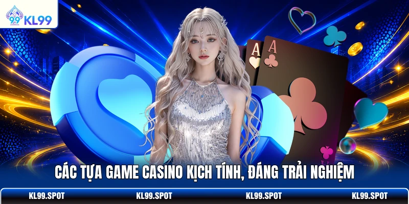 Các tựa game casino kịch tính, đáng trải nghiệm