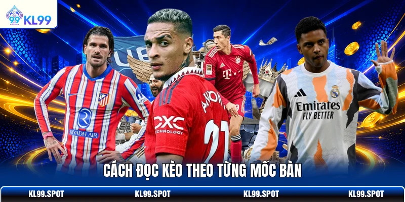 Cách đọc kèo theo từng mốc bàn
