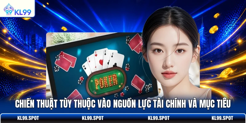Chiến thuật tùy thuộc vào nguồn lực tài chính và mục tiêu 