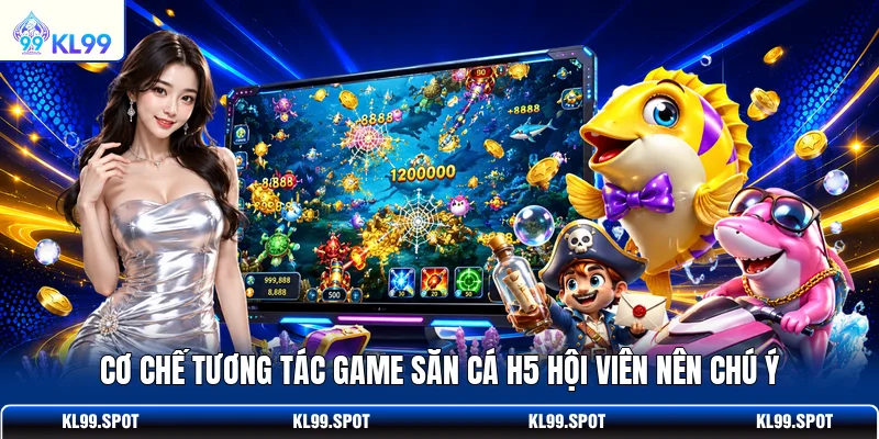 Cơ chế tương tác game săn cá H5 hội viên nên chú ý