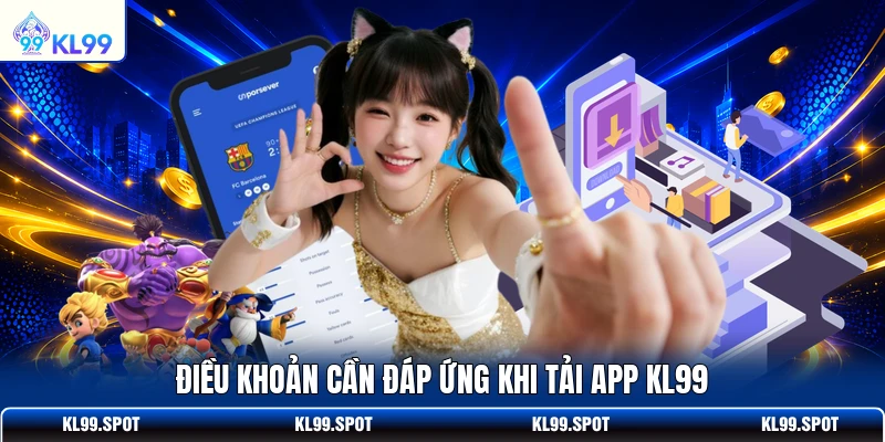 Điều khoản cần đáp ứng khi tải app KL99