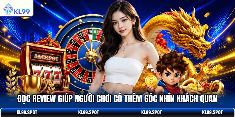 Đọc review giúp người chơi có thêm góc nhìn khách quan
