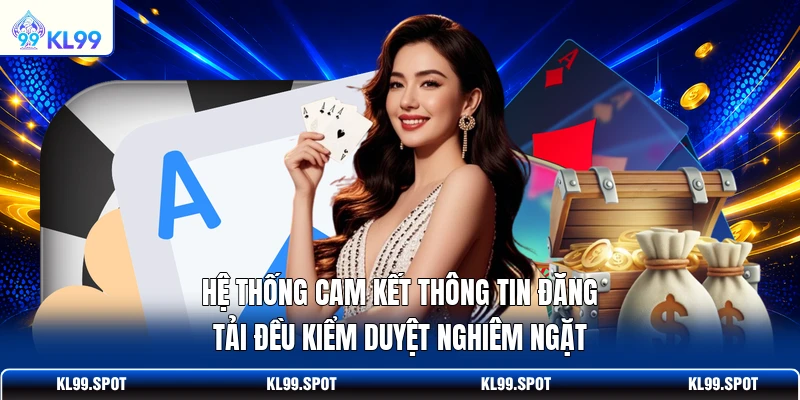 Hệ thống cam kết thông tin đăng tải đều kiểm duyệt nghiêm ngặt