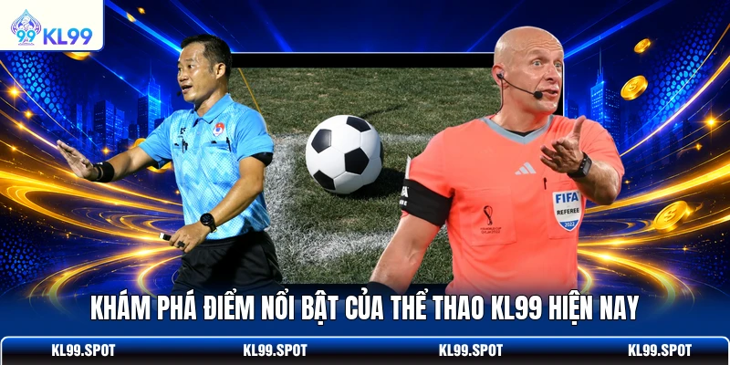 Khám phá điểm nổi bật của thể thao KL99 hiện nay