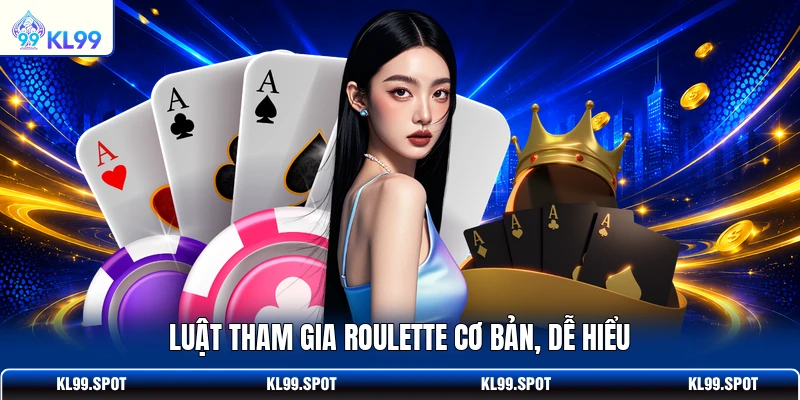 Luật tham gia roulette cơ bản, dễ hiểu