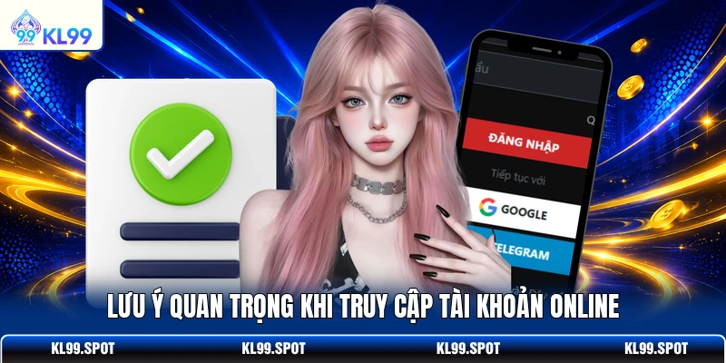 Lưu ý quan trọng khi truy cập tài khoản online