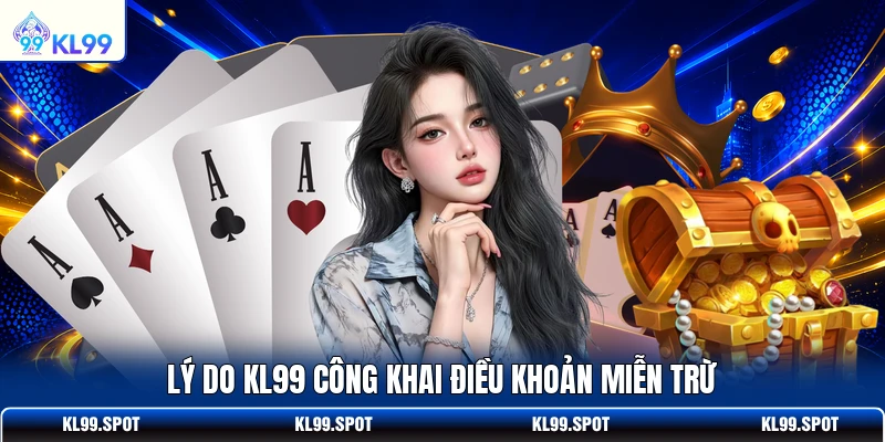 Lý do KL99 công khai điều khoản miễn trừ
