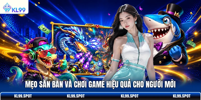 Mẹo săn bắn và chơi game hiệu quả cho người mới