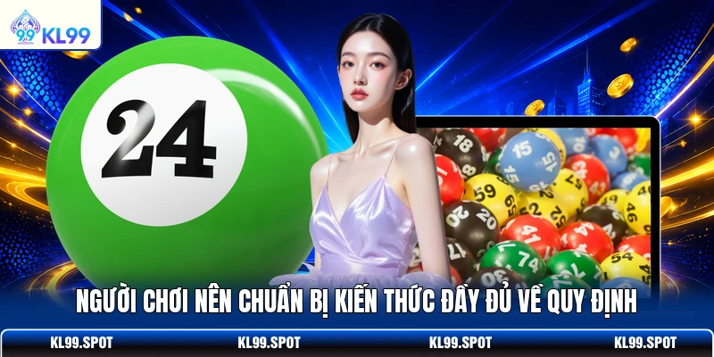 Người chơi nên chuẩn bị kiến thức đầy đủ về quy định 