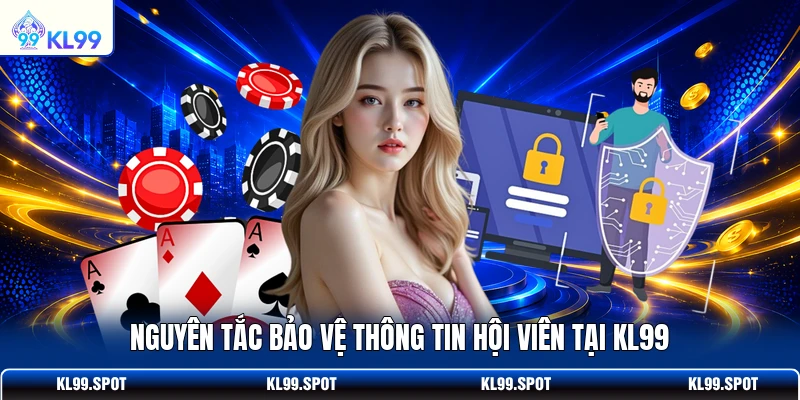 Nguyên tắc bảo vệ thông tin hội viên tại KL99
