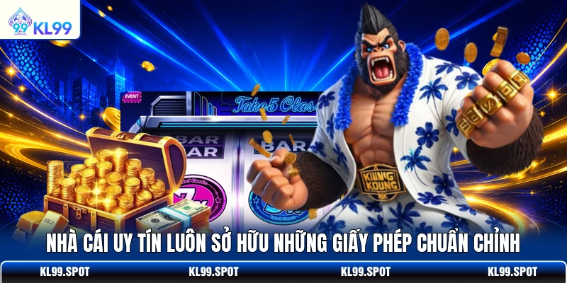 Nhà cái uy tín luôn sở hữu những giấy phép chuẩn chỉnh 