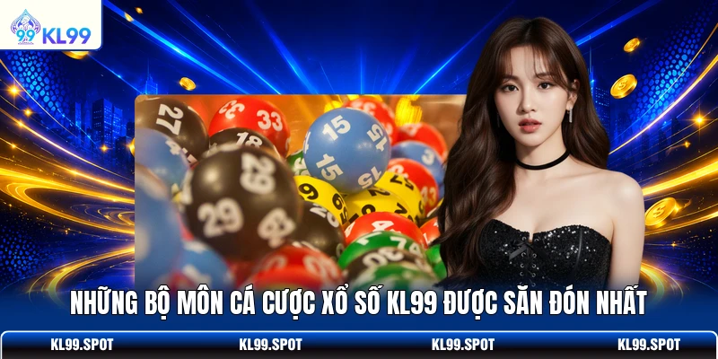 Những bộ môn cá cược xổ số KL99 được săn đón nhất