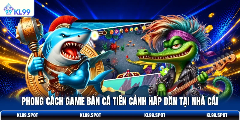 Phong cách game bắn cá Tiên Cảnh hấp dẫn tại nhà cái