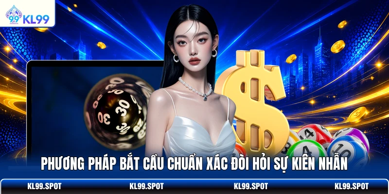 Phương pháp bắt cầu chuẩn xác đòi hỏi sự kiên nhẫn