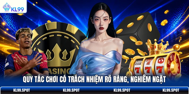 Quy tắc chơi có trách nhiệm rõ ràng, nghiêm ngặt