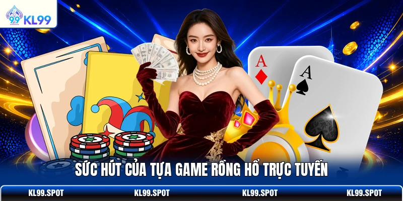 Sức hút của tựa game Rồng Hổ trực tuyến