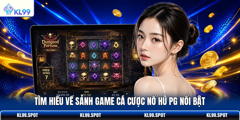 Tìm hiểu về sảnh game cá cược nổ hũ PG nổi bật
