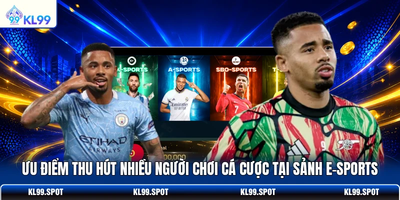 Ưu điểm thu hút nhiều người chơi cá cược tại sảnh E-sports